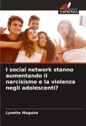 Cover-Bild zum Titel 'I social network stanno aumentando il narcisismo e la violenza negli adolescenti?' von 'Lynette Maguire'