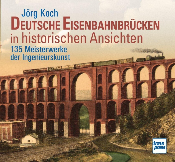 Deutsche Eisenbahnbrücken in historischen Ansichten - Jörg Koch