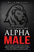 The Ultimate 7 Steps to Awaken Your Alpha Male: How to Conquer Negative Thinking, Become Fearless, Master Confidence, Improve Your Life, Follow Your Passion and Attract Women (The New Alpha Male Series, #1) - Keith Braxton