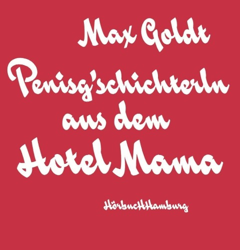 Penisg'schichterln aus dem Hotel Mama - Max Goldt