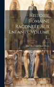 Cover-Bild zum Titel 'Histoire Romaine Racontée Aux Enfants, Volume 1...' von 'Jules-Raymond Lamé Fleury'