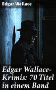 Cover-Bild zum Titel 'Edgar Wallace-Krimis: 70 Titel in einem Band' von 'Edgar Wallace'