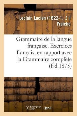 Grammaire de la Langue Française, Ramenée Aux Principes Les Plus Simples - Lucien Leclair