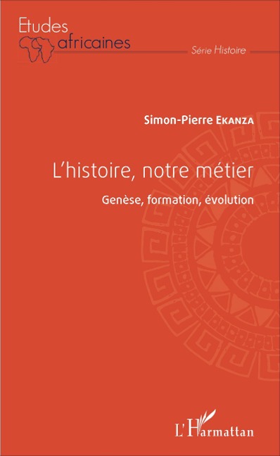 L'histoire, notre métier - Simon-Pierre Ekanza
