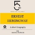 Ernest Hemingway: A short biography - George Fritsche, Minute Biographies, Minutes