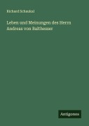Cover-Bild zum Titel 'Leben und Meinungen des Herrn Andreas von Balthesser' von 'Richard Schaukal'