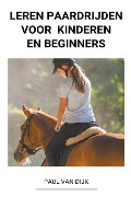 Leren Paardrijden voor Kinderen en Beginners - Paul van Dijk