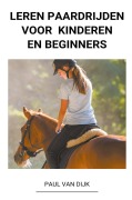 Cover-Bild zum Titel 'Leren Paardrijden voor Kinderen en Beginners' von 'Paul van Dijk'