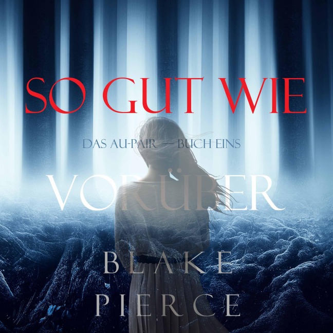 So Gut Wie Vorüber (Das Au-Pair¿Buch Eins) - Blake Pierce