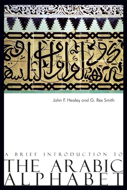A Brief Introduction to the Arabic Alphabet - John F. Healey, G. Rex Smith
