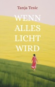 Cover-Bild zum Titel 'Wenn alles Licht wird' von 'Tanja Tesic'
