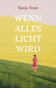 Cover-Bild zum Titel 'Wenn alles Licht wird' von 'Tanja Tesic'
