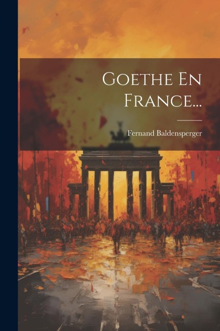 Goethe En France... - Fernand Baldensperger