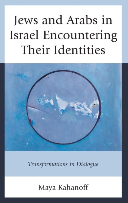 Jews and Arabs in Israel Encountering Their Identities - Maya Kahanoff