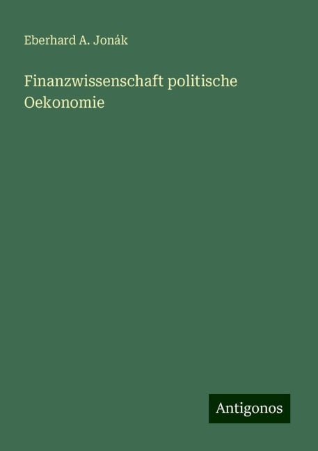 Finanzwissenschaft politische Oekonomie - Eberhard A. Jonák