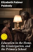 Cover-Bild zum Titel 'Education in the Home, the Kindergarten, and the Primary School' von 'Elizabeth Palmer Peabody'