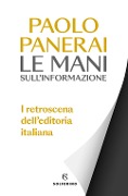Cover-Bild zum Titel 'Le mani sull'informazione. I retroscena dell'editoria italiana' von 'Paolo Panerai'