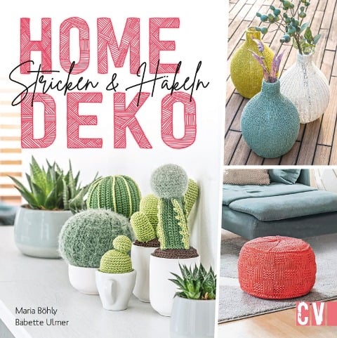 Home-Deko stricken & häkeln. Stylische Wohn-Accessoires selbst gestalten. - Babette Ulmer, Maria Böhly