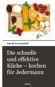Cover-Bild zum Titel 'Die schnelle und effektive Küche - kochen für Jedermann' von 'David Liesendahl'