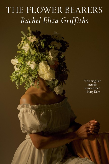 The Flower Bearers - Rachel Eliza Griffiths