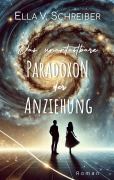 Cover-Bild zum Titel 'Das unantastbare Paradoxon der Anziehung' von 'Ella V. Schreiber'