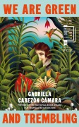 Cover-Bild zum Titel 'We Are Green and Trembling' von 'Gabriela Cabezón Cámara'