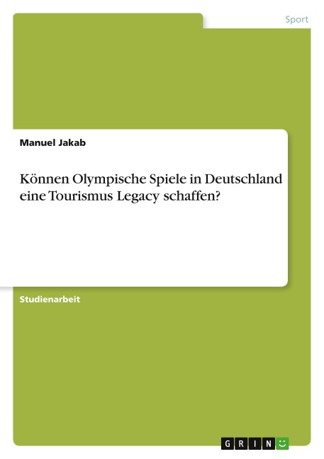 Können Olympische Spiele in Deutschland eine Tourismus Legacy schaffen? - Manuel Jakab