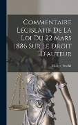Cover-Bild zum Titel 'Commentaire Législatif De La Loi Du 22 Mars 1886 Sur Le Droit D'auteur' von 'Maurice Benoidt'
