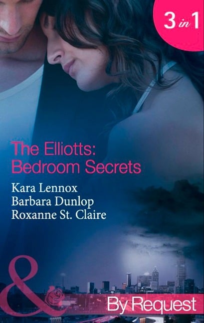 The Elliotts: Bedroom Secrets: Under Deepest Cover (The Elliotts) / Marriage Terms (The Elliotts) / The Intern Affair (The Elliotts) (Mills & Boon By Request) - Kara Lennox, Barbara Dunlop, Roxanne St. Claire