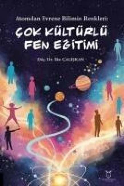 Atomdan Evrene Bilimin Renkleri Cok Kültürlü Fen Egitimi - Ilke Caliskan