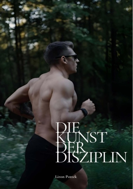 Die Kunst der Disziplin - Liron Pottek