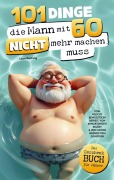 Cover-Bild zum Titel '101 Dinge, die Mann mit 60 nicht mehr machen muss' von 'Leon Hartwig'