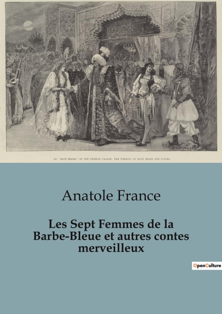 Les Sept Femmes de la Barbe-Bleue et autres contes merveilleux - Anatole France