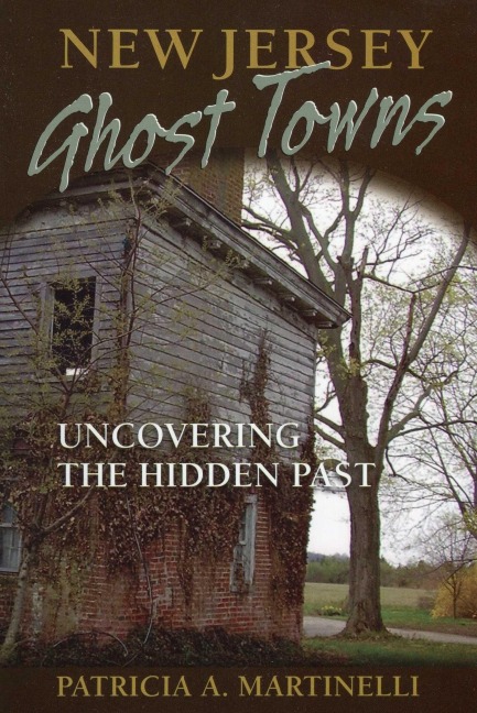 New Jersey Ghost Towns - Patricia A Martinelli