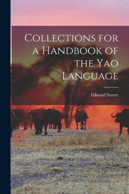 Collections for a Handbook of the Yao Language - Edward Steere