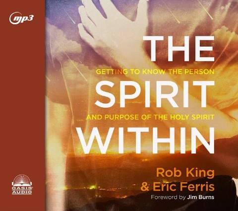 The Spirit Within: Getting to Know the Person and the Purpose of the Holy Spirit - Rob King, Eric Ferris