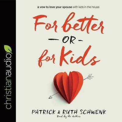 For Better or for Kids Lib/E - Patrick Schwenk, Ruth Schwenk
