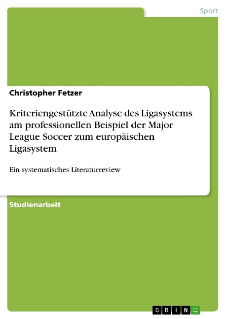 Kriteriengestützte Analyse des Ligasystems am professionellen Beispiel der Major League Soccer zum europäischen Ligasystem - Christopher Fetzer