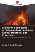Cover-Bild zum Titel 'Evolution géologique archéenne dans l'extrême sud du craton du São Francisco' von 'Daniel Andrade Miranda'