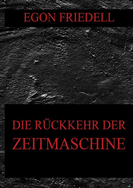 Die Rückkehr der Zeitmaschine - Egon Friedell