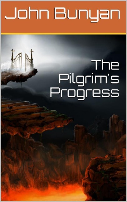 The Pilgrim's Progress from this world to that which is to come / Delivered under the similitude of a dream, by John Bunyan - John Bunyan