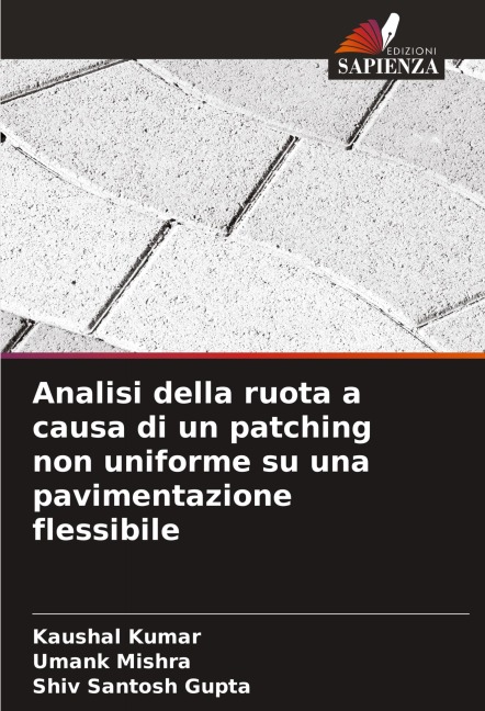 Analisi della ruota a causa di un patching non uniforme su una pavimentazione flessibile - Kaushal Kumar, Umank Mishra, Shiv Santosh Gupta