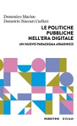 Le politiche pubbliche nell'era digitale. Un nuovo paradigma armonico - Domenico Marino, Demetrio Naccari Carlizzi