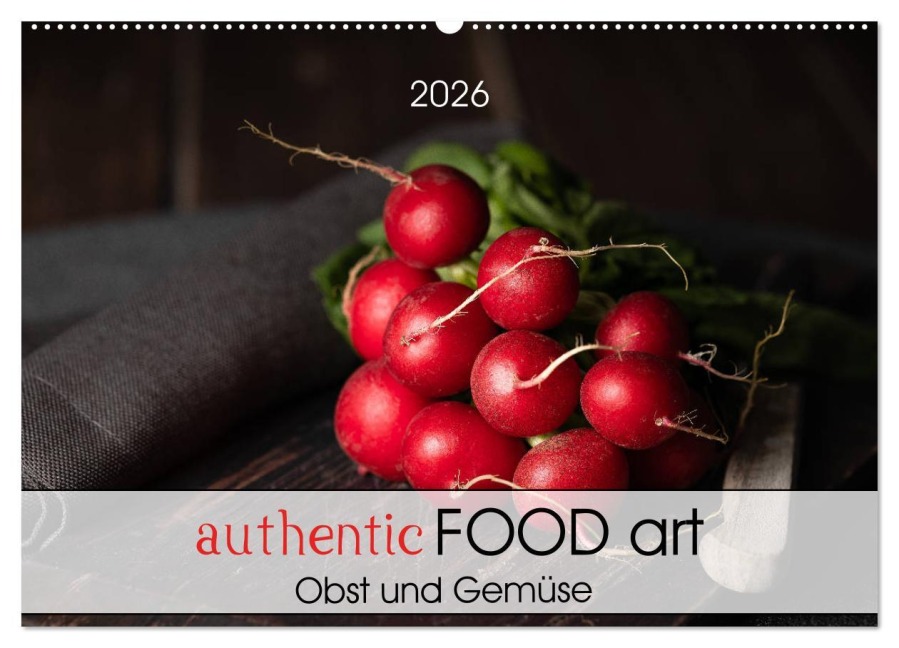 authentic FOOD art Obst und Gemüse (Wandkalender 2026 DIN A2 quer), CALVENDO Monatskalender - Chantal Dysli