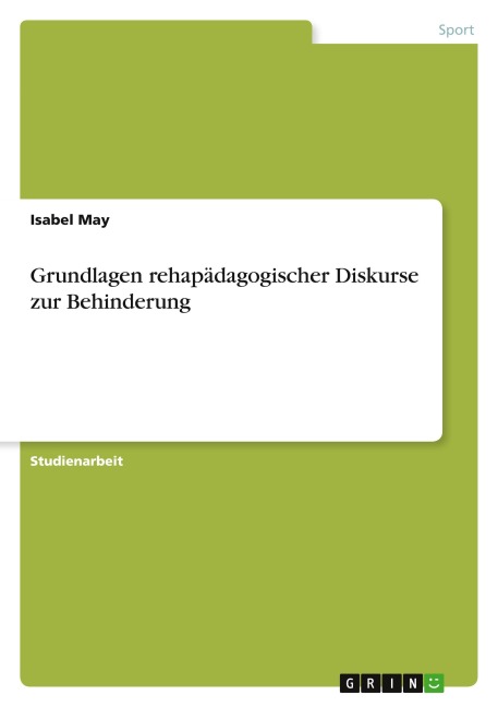 Grundlagen rehapädagogischer Diskurse zur Behinderung - Isabel May