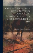 Cover-Bild zum Titel 'Official Proceedings of the National Democratic Convention, Held in Cincinnati, June 2-6, 1856' von ''