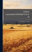Cover-Bild zum Titel 'Onze Landbouwwerktuigen' von ''