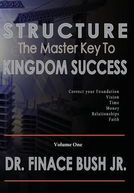 STRUCTURE - The Master Key to Kingdom Success. - Finace Bush