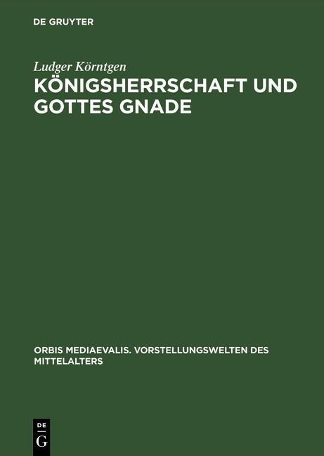 Königsherrschaft und Gottes Gnade - Ludger Körntgen