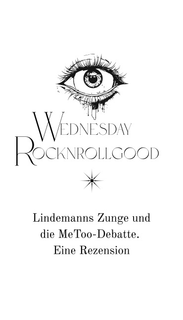 Lindemanns Zunge und die MeToo-Debatte. - Wednesday Rocknrollgood